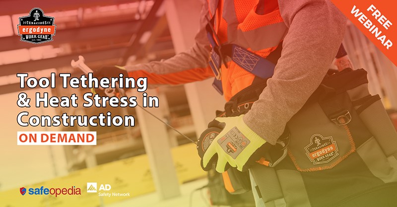 Tool Tethering & Heat Stress in Construction Webinar Presented by Ergodyne and Safeopedia.